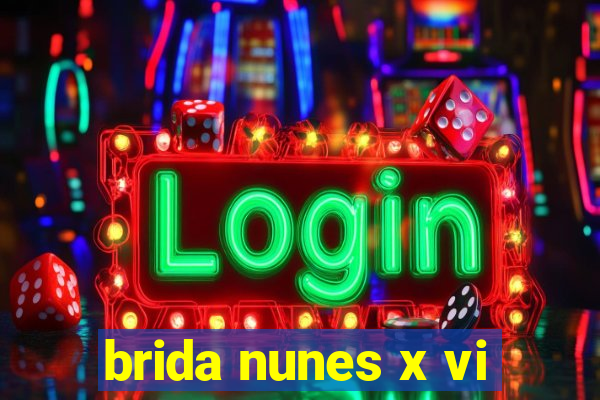 brida nunes x vi